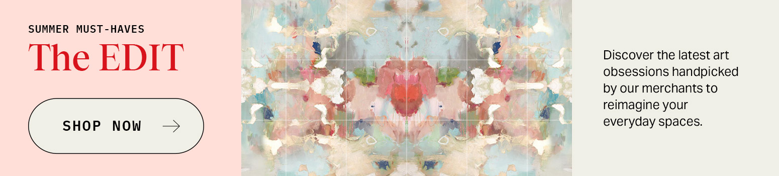 Introducing Art EDIT Discover decor trends and new collections handpicked by our merchants to reimagine your everyday spaces. 