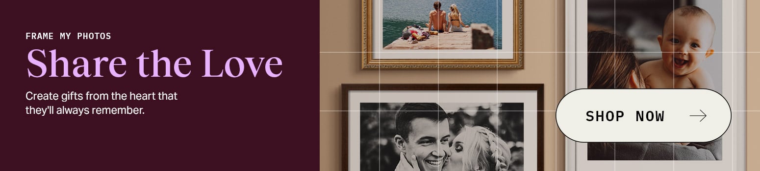 FRAME MY PHOTOS Share the Love Create gifts from the heart that they'll always remember.Shop Now. FRAME MY PHOTOS Share the Love Create gifts from the heart that they'll always remember.Shop Now.
